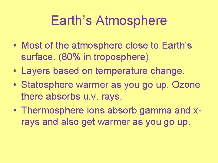 Earth’s Atmosphere • Most of the atmosphere close to Earth’s surface. (80% in troposphere)