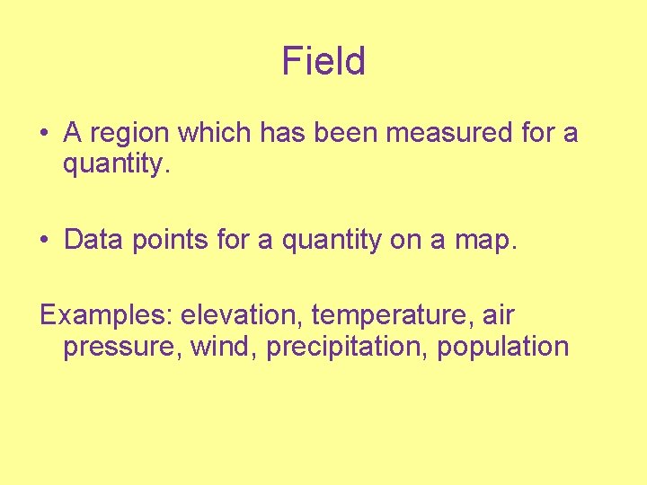 Field • A region which has been measured for a quantity. • Data points