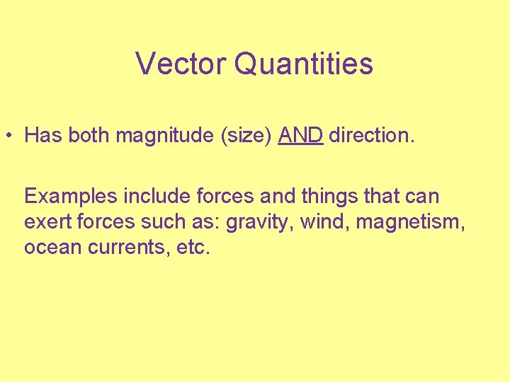 Vector Quantities • Has both magnitude (size) AND direction. Examples include forces and things