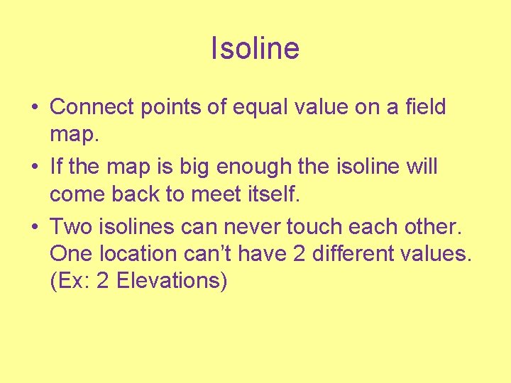 Isoline • Connect points of equal value on a field map. • If the