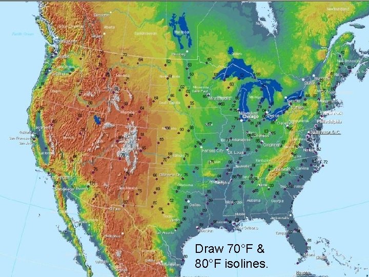 Draw 70°F & 80°F isolines. 