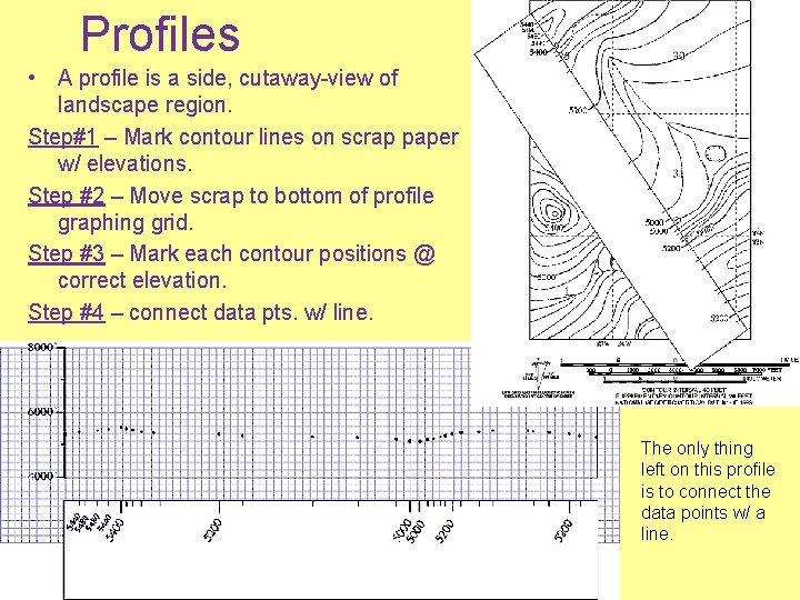 Profiles • A profile is a side, cutaway-view of landscape region. Step#1 – Mark