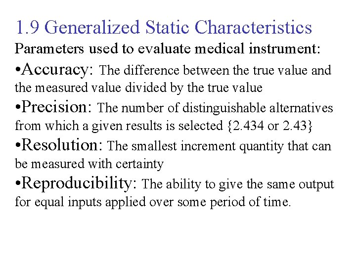 1. 9 Generalized Static Characteristics Parameters used to evaluate medical instrument: • Accuracy: The