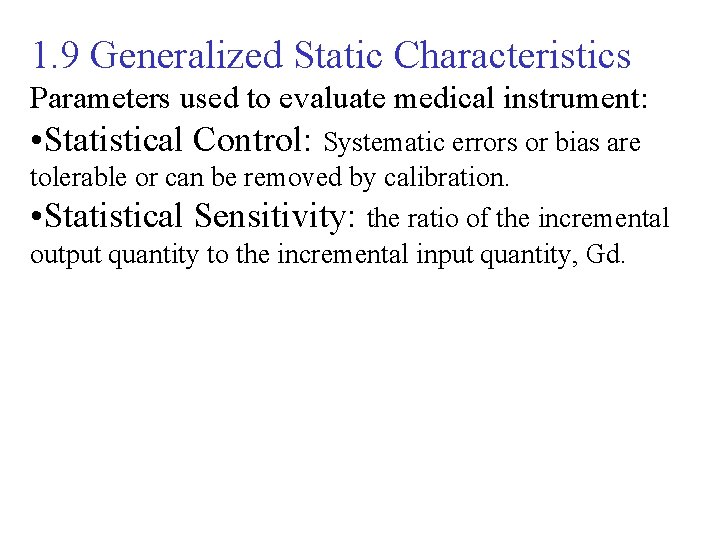 1. 9 Generalized Static Characteristics Parameters used to evaluate medical instrument: • Statistical Control: