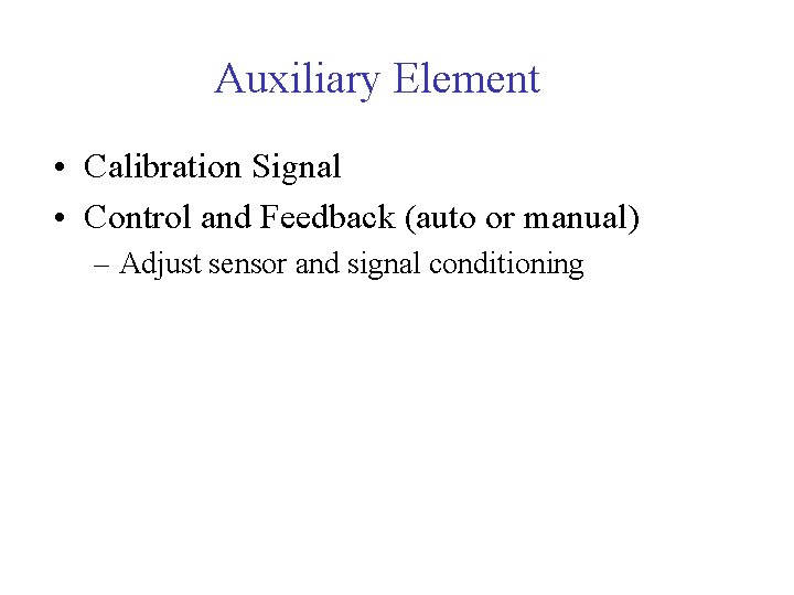 Auxiliary Element • Calibration Signal • Control and Feedback (auto or manual) – Adjust