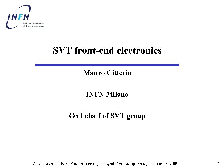 SVT front-end electronics Mauro Citterio INFN Milano On behalf of SVT group Mauro Citterio