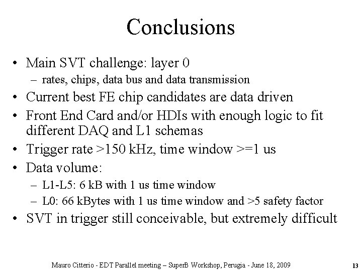 Conclusions • Main SVT challenge: layer 0 – rates, chips, data bus and data