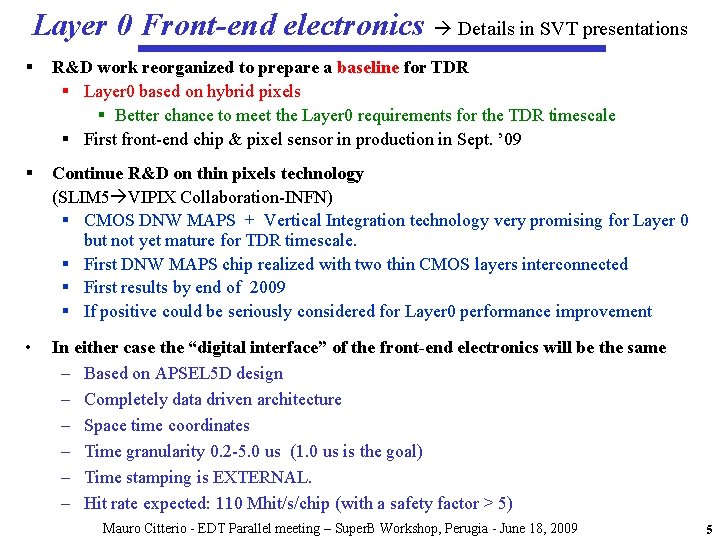 Layer 0 Front-end electronics Details in SVT presentations § R&D work reorganized to prepare