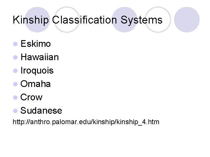 Kinship Classification Systems l Eskimo l Hawaiian l Iroquois l Omaha l Crow l