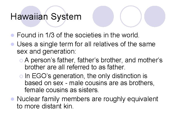 Hawaiian System Found in 1/3 of the societies in the world. l Uses a