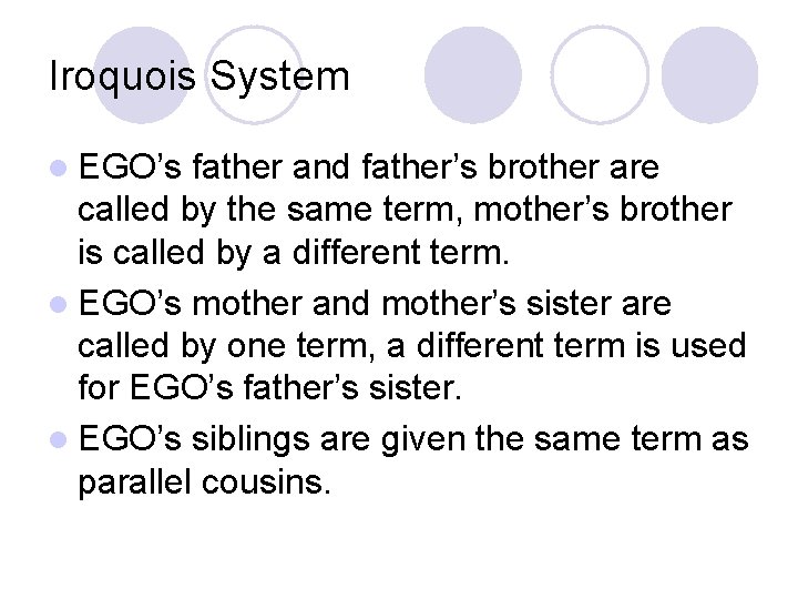 Iroquois System l EGO’s father and father’s brother are called by the same term,