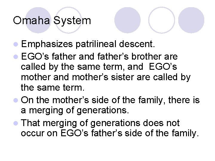 Omaha System l Emphasizes patrilineal descent. l EGO’s father and father’s brother are called