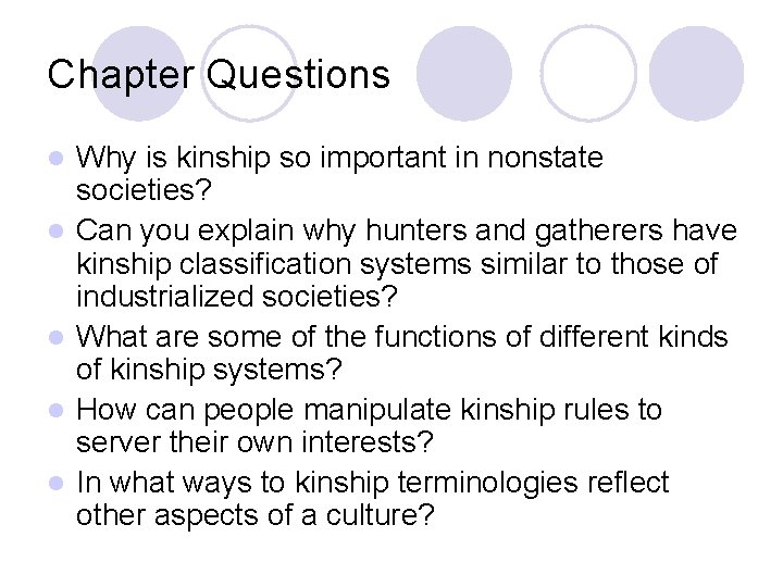 Chapter Questions l l l Why is kinship so important in nonstate societies? Can