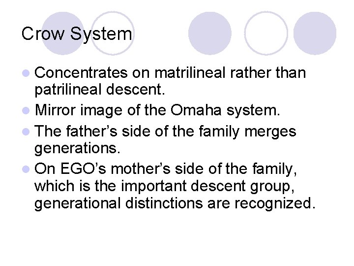 Crow System l Concentrates on matrilineal rather than patrilineal descent. l Mirror image of