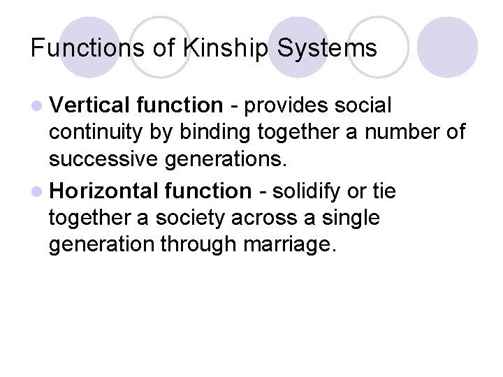 Functions of Kinship Systems l Vertical function - provides social continuity by binding together