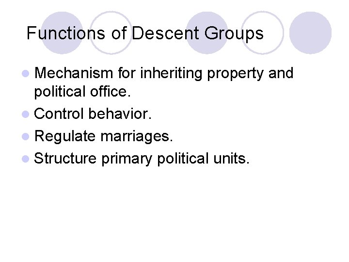 Functions of Descent Groups l Mechanism for inheriting property and political office. l Control