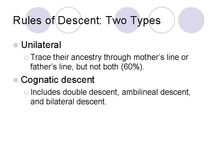 Rules of Descent: Two Types l Unilateral ¡ Trace their ancestry through mother’s line