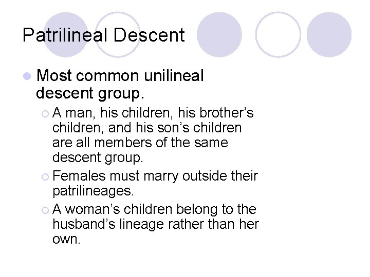 Patrilineal Descent l Most common unilineal descent group. ¡A man, his children, his brother’s