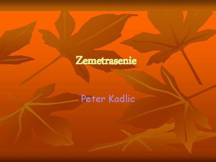 Zemetrasenie Peter Kadlic Zemetrasenie Peter Kadlic