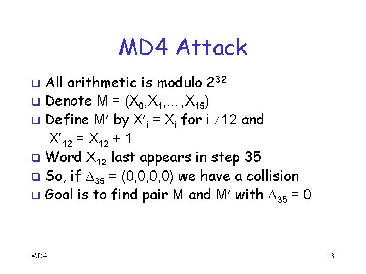 MD 4 Attack All arithmetic is modulo 232 q Denote M = (X 0,