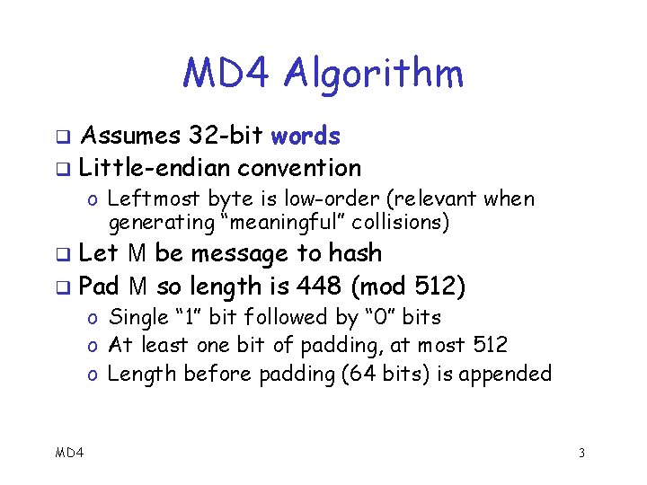 MD 4 Algorithm Assumes 32 -bit words q Little-endian convention q o Leftmost byte