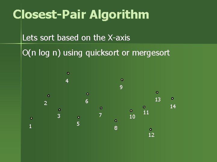 Closest-Pair Algorithm Lets sort based on the X-axis O(n log n) using quicksort or Closest-Pair Algorithm Lets sort based on the X-axis O(n log n) using quicksort or