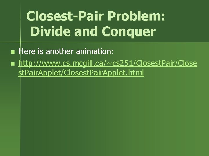 Closest-Pair Problem: Divide and Conquer n n Here is another animation: http: //www. cs. Closest-Pair Problem: Divide and Conquer n n Here is another animation: http: //www. cs.