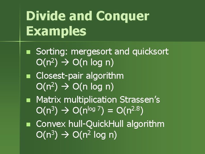 Divide and Conquer Examples n n Sorting: mergesort and quicksort O(n 2) O(n log Divide and Conquer Examples n n Sorting: mergesort and quicksort O(n 2) O(n log