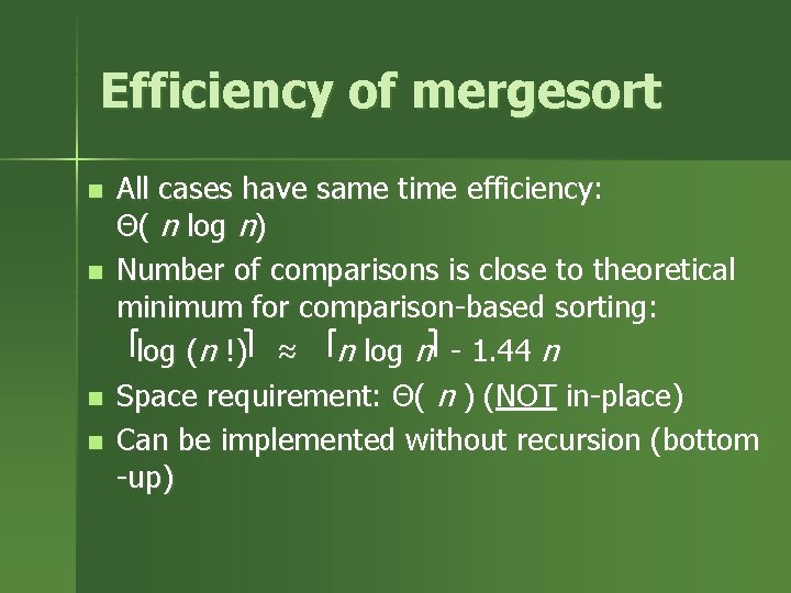 Efficiency of mergesort n n All cases have same time efficiency: Θ( n log Efficiency of mergesort n n All cases have same time efficiency: Θ( n log