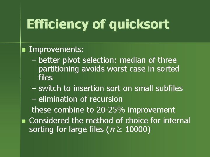 Efficiency of quicksort n n Improvements: – better pivot selection: median of three partitioning Efficiency of quicksort n n Improvements: – better pivot selection: median of three partitioning