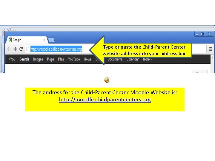 Type or paste the Child-Parent Center website address into your address bar The address