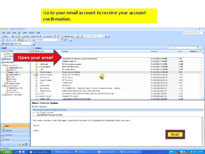 Go to your email account to receive your account confirmation. Open your email Next
