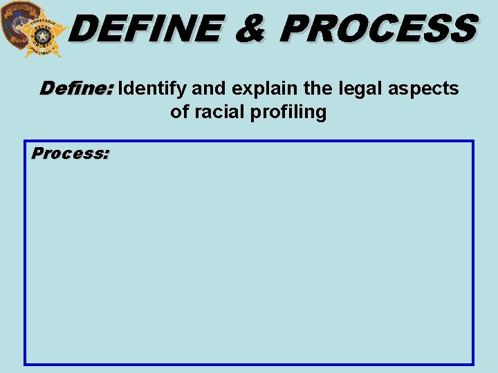 DEFINE & PROCESS Define: Identify and explain the legal aspects of racial profiling Process: