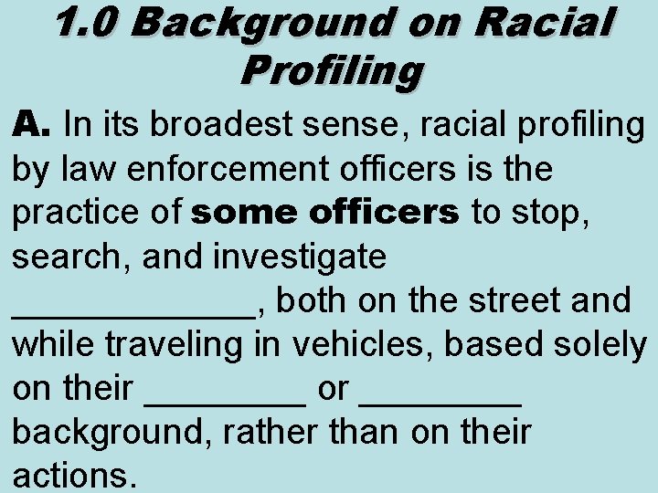 1. 0 Background on Racial Profiling A. In its broadest sense, racial profiling by