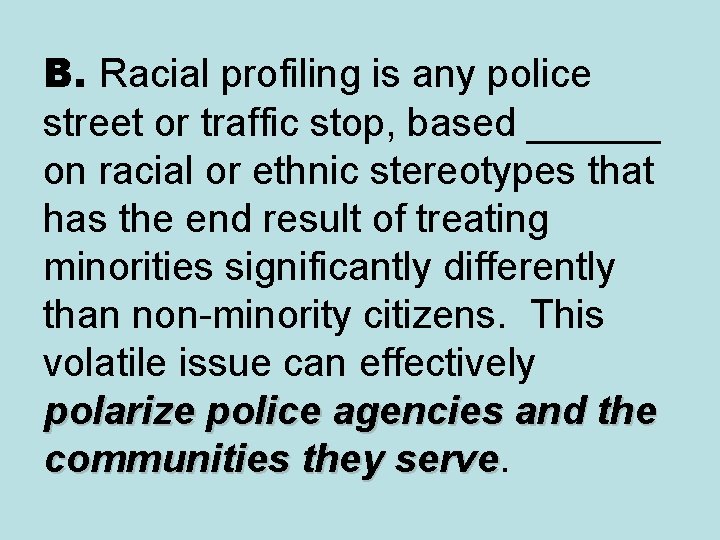 B. Racial profiling is any police street or traffic stop, based ______ on racial