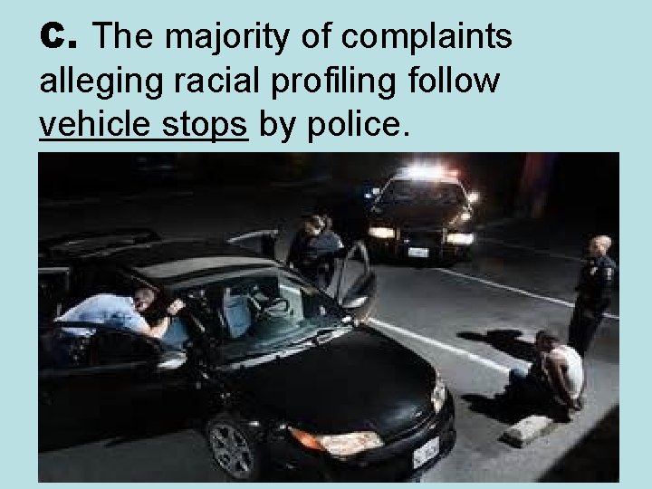 C. The majority of complaints alleging racial profiling follow vehicle stops by police. 