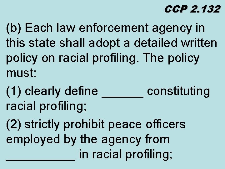 CCP 2. 132 (b) Each law enforcement agency in this state shall adopt a