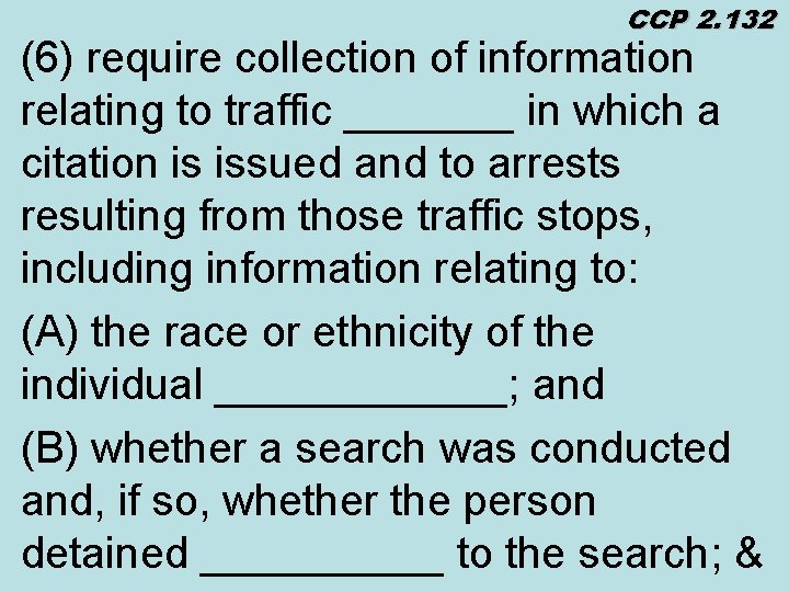 CCP 2. 132 (6) require collection of information relating to traffic _______ in which