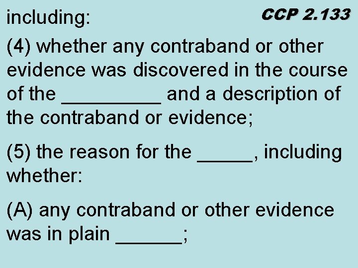 CCP 2. 133 including: (4) whether any contraband or other evidence was discovered in