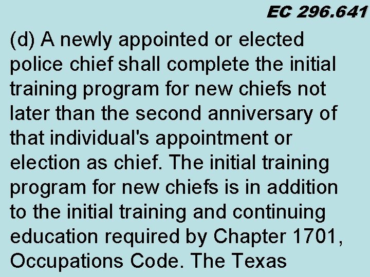 EC 296. 641 (d) A newly appointed or elected police chief shall complete the