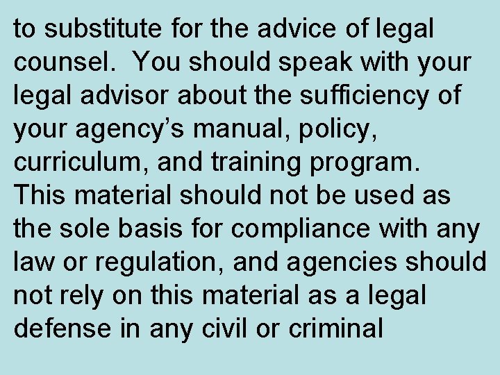 to substitute for the advice of legal counsel. You should speak with your legal