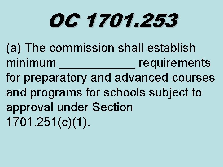 OC 1701. 253 (a) The commission shall establish minimum ______ requirements for preparatory and