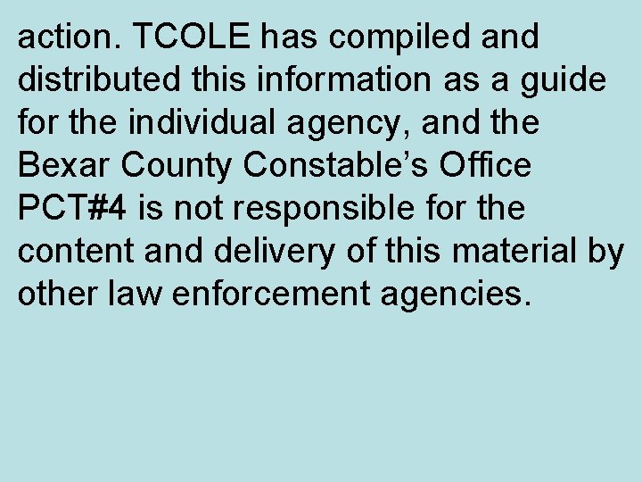 action. TCOLE has compiled and distributed this information as a guide for the individual