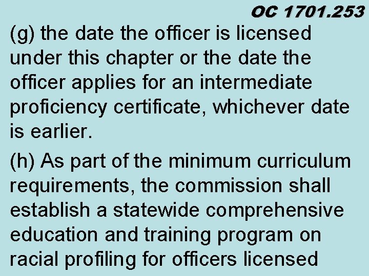 OC 1701. 253 (g) the date the officer is licensed under this chapter or