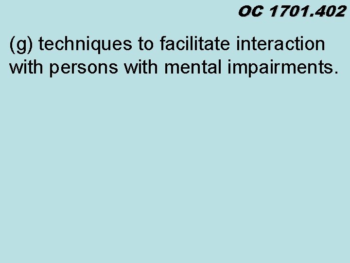 OC 1701. 402 (g) techniques to facilitate interaction with persons with mental impairments. 