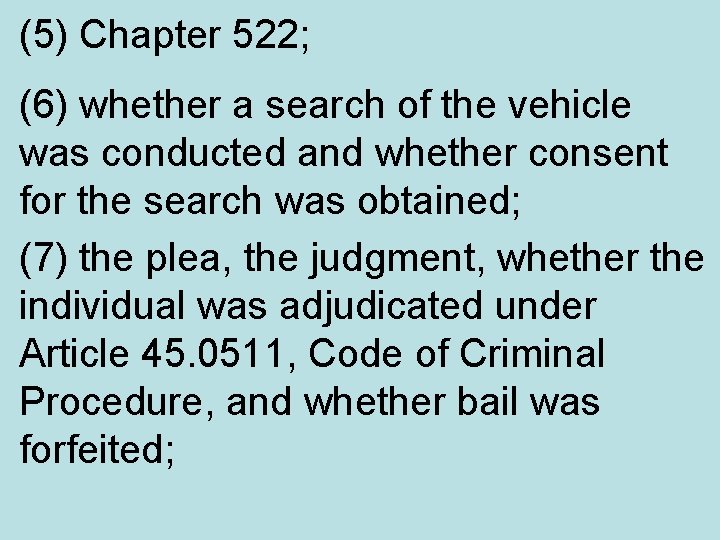 (5) Chapter 522; (6) whether a search of the vehicle was conducted and whether