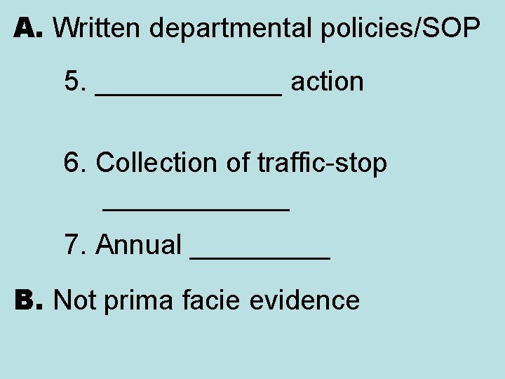 A. Written departmental policies/SOP 5. ______ action 6. Collection of traffic-stop ______ 7. Annual