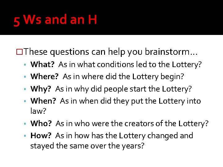 5 Ws and an H �These questions can help you brainstorm… ▪ What? As