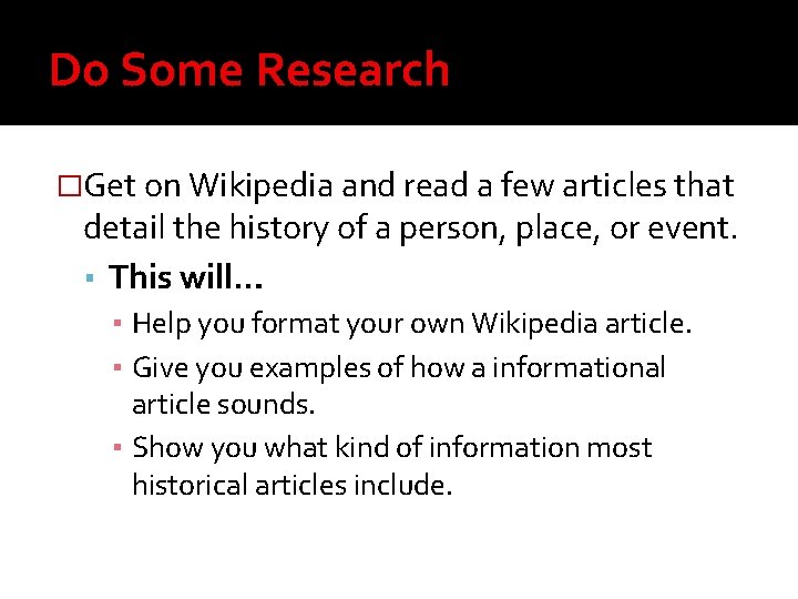 Do Some Research �Get on Wikipedia and read a few articles that detail the