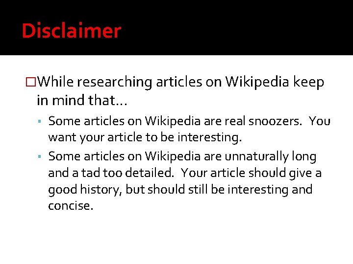 Disclaimer �While researching articles on Wikipedia keep in mind that… ▪ Some articles on